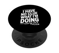 I Have No Clue What I'm Doing Humour PopSockets PopGrip Adhésif