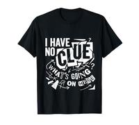 I Have No Clue What's Going on Here Confused Puns |- T-Shirt