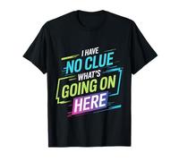I Have No Clue What's Going on Here Confused Puns |- T-Shirt