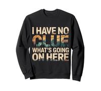 I Have No Clue What's Going on Here Jeux de Mots confus - Sweatshirt