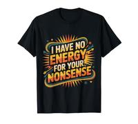 I Have No Energy for Your Nonsense Épuisé - T-Shirt