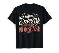 I Have No Energy for Your Nonsense Épuisé - T-Shirt
