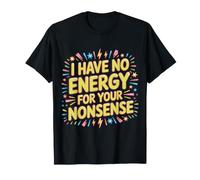 I Have No Energy for Your Nonsense Épuisé |- T-Shirt