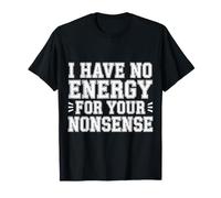 I Have No Energy for Your Nonsense Épuisé - T-Shirt