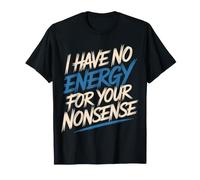 I Have No Energy for Your Nonsense Épuisé - T-Shirt