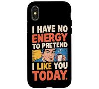 I Have No Energy to Pretend I Like You Today Sarcasme Coque pour iPhone X/XS