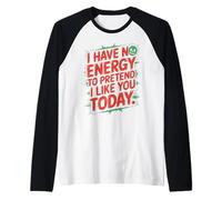 I Have No Energy to Pretend I Like You Today Sarcasme Manche Raglan