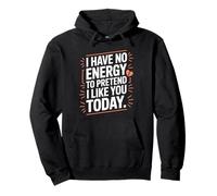I Have No Energy To Pretend I Like You Today Sarcasme Sweat à Capuche