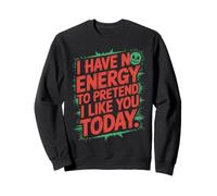 I Have No Energy to Pretend I Like You Today Sarcasme Sweatshirt