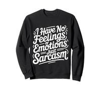 I Have No Feelings Or Emotions Just Sarcasm - Sweatshirt