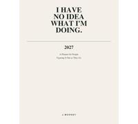 I Have No Idea What I’m Doing: A Planner for People Figuring It Out as They Go