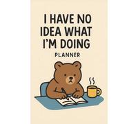 I Have No Idea What I'm Doing Planner - Weekly Planner for Chaos Management - Office Gag Gift