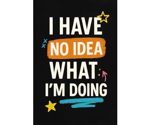 I Have No Idea What I'm Doing: The Perfect Journal for When You’re Just Figuring It Out (or Not)
