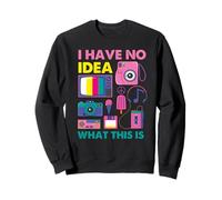 I Have No Idea What This Is Men Women Kid 70s 80s 90s Outfit Sweatshirt
