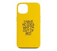 I Have No Idea Why I'm Out of Bed Coque pour iPhone 13