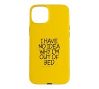 I Have No Idea Why I'm Out of Bed Coque pour iPhone 15 Plus