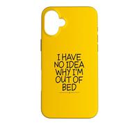 I Have No Idea Why I'm Out of Bed Coque pour iPhone 16 Plus