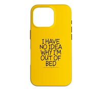 I Have No Idea Why I'm Out of Bed Coque pour iPhone 16 Pro