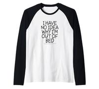 I Have No Idea Why I'm Out of Bed Manche Raglan