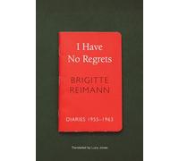 I Have No Regrets: Diaries, 1955-1963