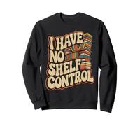 I Have No Shelf Control, Un Amateur de Livres Amusant lisant Un Jeu de Mots Sweatshirt
