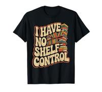 I Have No Shelf Control, Un Amateur de Livres Amusant lisant Un Jeu de Mots T-Shirt