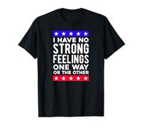 I Have No Strong Feelings One Way Or The Other T-Shirt