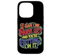 I Have One Nerve Left and You're Getting on It Coque pour iPhone 14 Pro
