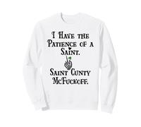 I Have Patience of a Saint Cunty McFuckoff Funny St Patricks Sweatshirt