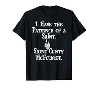 I Have Patience of a Saint St Patricks Saint Cunty McFuckoff T-Shirt