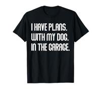 I Have Plans with My Dog in The Garage Dad Joke Handyman T-Shirt
