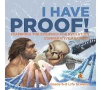I Have Proof! Examining The Evidence For Evolution Comparative Anatomy Grade 6-8 Life Science