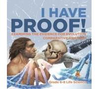 I Have Proof! Examining The Evidence For Evolution Comparative Anatomy Grade 6-8 Life Science