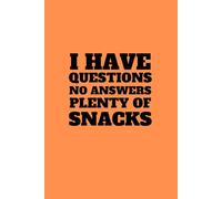 I Have Questions, No Answers, Plenty of Snacks | Funny Journal For Gags | 120 Blank pages: Sarcasm. Snacks. Scribbles. Sanity.
