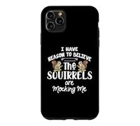 I Have Reason to Believe The Squirrels are Mocking Me Coque pour iPhone 11 Pro Max