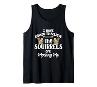 I Have Reason to Believe The Squirrels are Mocking Me Débardeur