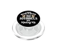 I Have Reason to Believe The Squirrels are Mocking Me PopSockets PopGrip pour MagSafe