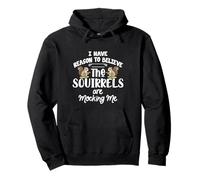 I Have Reason to Believe The Squirrels are Mocking Me Sweat à Capuche