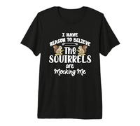 I Have Reason to Believe The Squirrels are Mocking Me T-Shirt Haut de Gamme