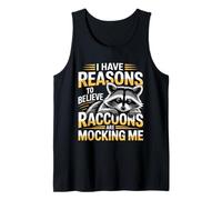 I Have Reasons to Believe Raccoons are Mocking Me - Débardeur