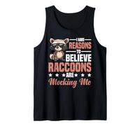 I Have Reasons To Believe Raccoons Are Mocking Me - Débardeur