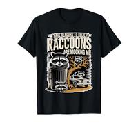 I Have Reasons to Believe Raccoons are Mocking Me - T-Shirt