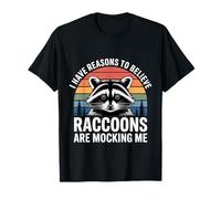 I Have Reasons to Believe Raccoons are Mocking Me - T-Shirt