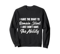 I Have Right to Remain Silent Funny Men Women Quote Gift Art Sweatshirt