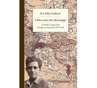 I Have Seen the Mississippi: A child's escape from Europe to America 1938-1944