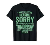 I Have Selective Hearing You Werent Selected Today Funny T-Shirt