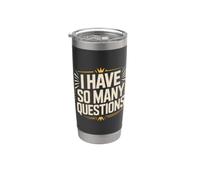 I Have So Many Questions Curieux esprit confus Gobelet isotherme en acier inoxydable double paroi
