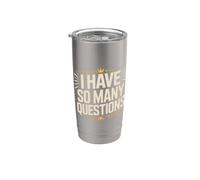 I Have So Many Questions Curieux esprit confus Gobelet isotherme en acier inoxydable double paroi