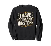 I Have So Many Questions Curieux Esprit confus Sweatshirt
