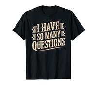 I Have So Many Questions Curieux Esprit confus - T-Shirt